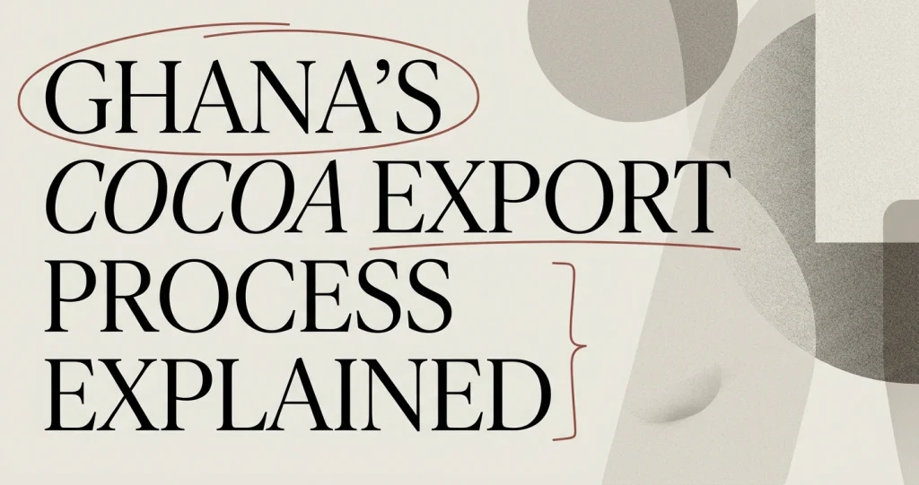 Exporting Cocoa from Ghana: Process & Requirements