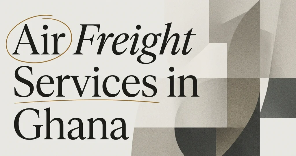 Air Freight Services in Ghana: When Speed Matters