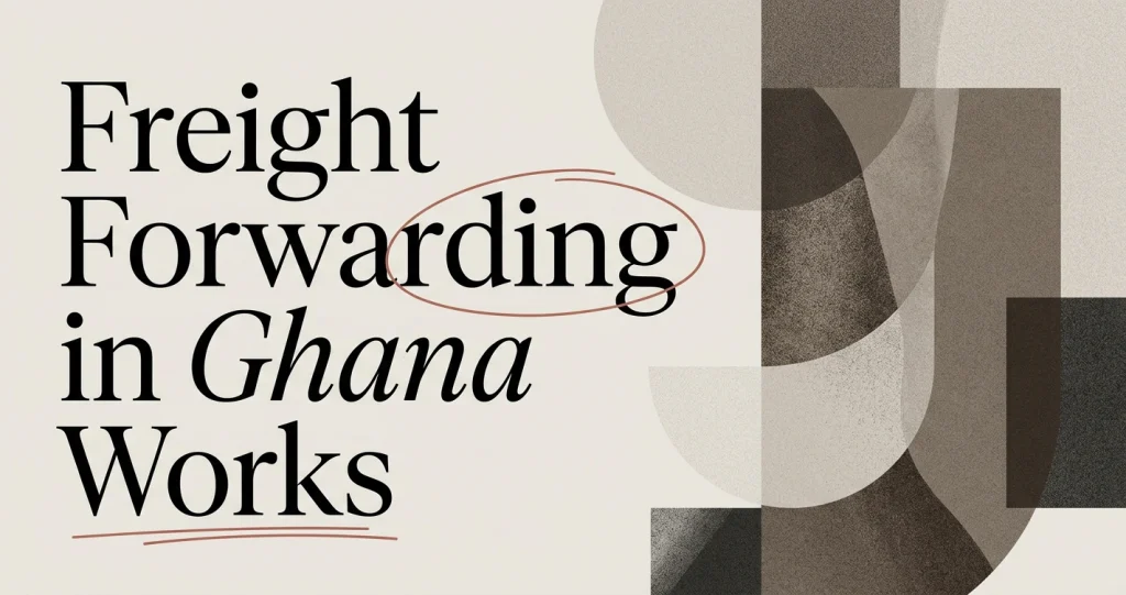 Freight Forwarding in Ghana: How It Works