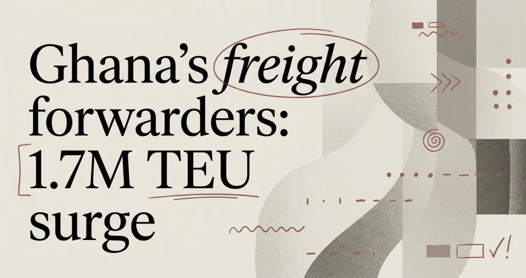 Freight Forwarding Companies in Ghana: Buyer’s Guide