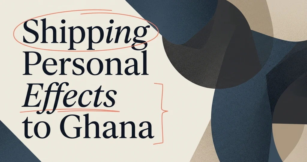 Shipping Personal Effects to Ghana: A Complete Guide